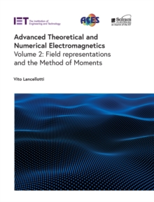 Image for Advanced theoretical and numerical electromagneticsVolume 2,: Field representations and the method of moments