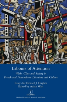 Image for Labours of Attention : Work, Class and Society in French and Francophone Literature and Culture