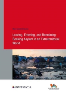 Image for Leaving, Entering, and Remaining: Seeking Asylum in an Extraterritorial World