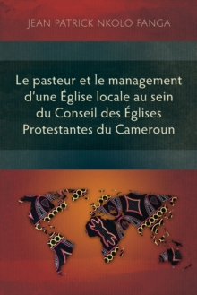 Image for Le pasteur et le management d'une âEglise locale au sein du Conseil des âEglises Protestantes du Cameroun