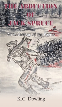 Image for The Abduction of Jack Spruce : An Anthology of Ten Poems
