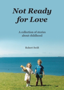 Image for Not ready for love: a collection of stories about childhood