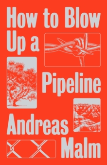 Image for How to blow up a pipeline  : learning to fight in a world on fire