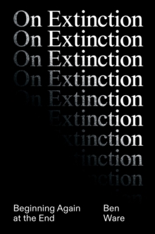Image for On Extinction: Beginning Again at the End
