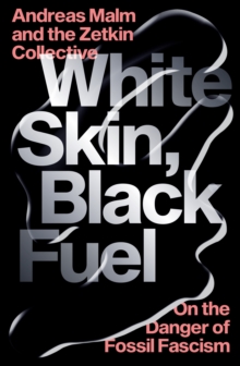 Image for White Skin, Black Fuel: On the Danger of Fossil Fascism