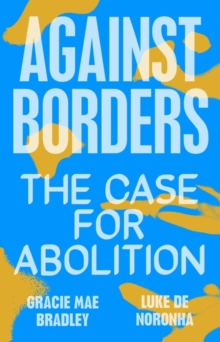 Cover for: Against Borders: The Case Against Abolition