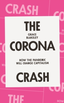 Image for The Corona Crash: How the Pandemic Will Change Capitalism