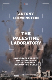 Image for The Palestine laboratory  : how Israel exports the technology of occupation around the world