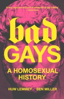 Image for Bad gays: a homosexual history