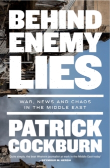 Image for Behind enemy lies  : war, news and chaos in the Middle East