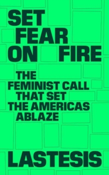 Set Fear on Fire: The Feminist Call That Set the Americas Ablaze