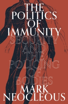 Image for The Politics of Immunity: Security and the Policing of Bodies
