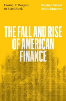 Image for The fall and rise of American finance  : from J.P. Morgan to BlackRock