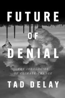 Image for Future of denial  : the ideologies of climate change