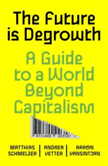 The Future is Degrowth: A Guide to a World Beyond Capitalism