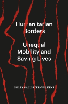 Humanitarian Borders: Unequal Mobility and Saving Lives