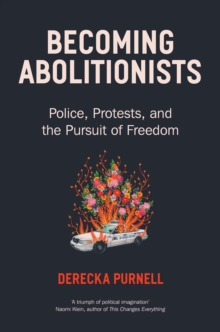 Image for Becoming Abolitionists: Police, Protest and the Pursuit of Freedom