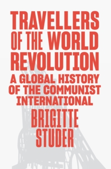 Image for Travellers of the World Revolution: A Global History of the Communist International