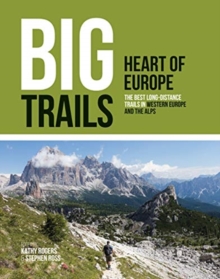 Big Trails: Heart of Europe: The best long-distance trails in Western Europe and the Alps