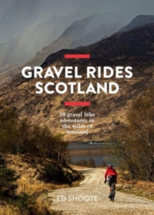Image for Gravel rides Scotland  : 28 gravel bike adventures in the wilds of Scotland
