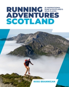 Running Adventures Scotland: 25 inspirational runs in Scotland’s wild places