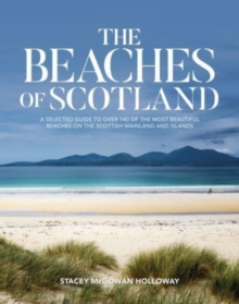 Image for The beaches of Scotland  : a selected guide to over 150 of the most beautiful beaches on the Scottish mainland and islands