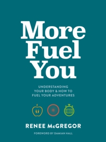 Image for More fuel you: understanding your body & how to fuel your adventures