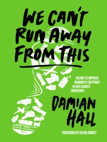 Image for We Can't Run Away from This: Racing to Improve Running's Footprint in Our Climate Emergency