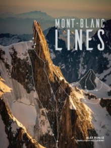 Image for Mont Blanc lines  : stories and photos celebrating the finest climbing and skiing lines of the Mont Blanc massif