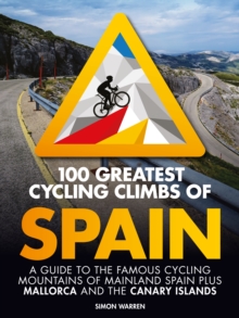 Image for 100 Greatest Cycling Climbs of Spain: A Guide to the Famous Cycling Mountains of Mainland Spain Plus Mallorca and the Canary Islands