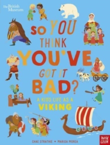 Image for British Museum: So You Think You've Got It Bad? A Kid's Life as a Viking