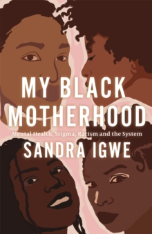 My Black Motherhood: Mental Health, Stigma, Racism and the System