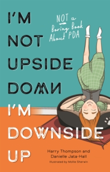 I’m Not Upside Down, I’m Downside Up: Not a Boring Book About PDA