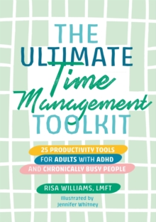 Image for The ultimate time management toolkit  : 25 productivity tools for adults with ADHD and chronically busy people