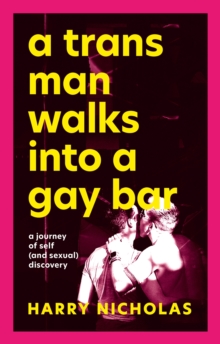 Cover for: A Trans Man Walks Into a Gay Bar : A Journey of Self (and Sexual) Discovery