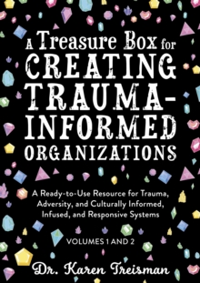Image for A Treasure Box for Creating Trauma-Informed Organizations Volumes 1 and 2: A Ready-to-Use Resource for Trauma, Adversity, and Culturally Informed, Infused and Responsive Systems