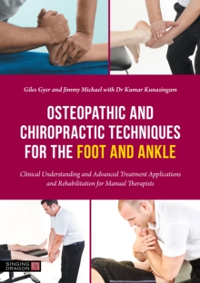 Osteopathic and Chiropractic Techniques for the Foot and Ankle: Clinical Understanding and Advanced Treatment Applications and Rehabilitation for Manual Therapists