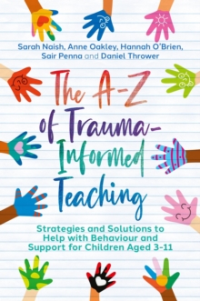 Image for The A-Z of trauma-informed teaching  : strategies and solutions to help with behavior and support for children aged 3-11