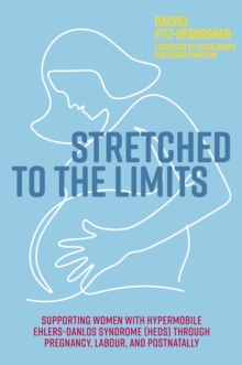 Image for Stretched to the limits: supporting women with hypermobile Ehlers-Danlos Syndrome (hEDS) through pregnancy, labour, and postnatally