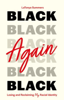 Image for Black again  : losing and reclaiming my racial identity