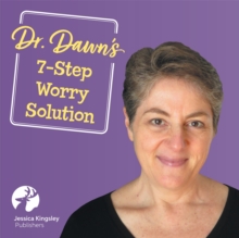 Image for Dr. Dawn’s Seven-Step Solution for When Worry Takes Over : Easy-to-Implement Strategies for Parents or Carers of Anxious Kids