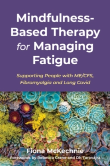 Image for Mindfulness-based therapy for managing fatigue  : supporting people with ME/CFS, fibromyalgia and Long Covid