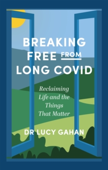 Breaking Free from Long Covid: Reclaiming Life and the Things That Matter