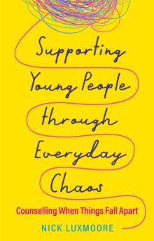 Image for Supporting young people through everyday chaos  : counselling when things fall apart