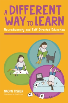 A different way to learn  : neurodiversity and self-directed education by Fisher, Naomi cover image