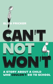 Can't not won't  : a story about a child who couldn't go to school by Fricker, Eliza cover image