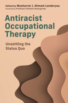 Image for Antiracist Occupational Therapy: Unsettling the Status Quo