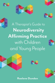 Image for A Therapist’s Guide to Neurodiversity Affirming Practice with Children and Young People