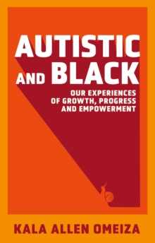 Image for Autistic and Black  : our experiences of growth, progress and empowerment