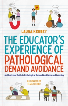 Image for The educator's experience of pathological demand avoidance  : an illustrated guide to pathological demand avoidance and learning